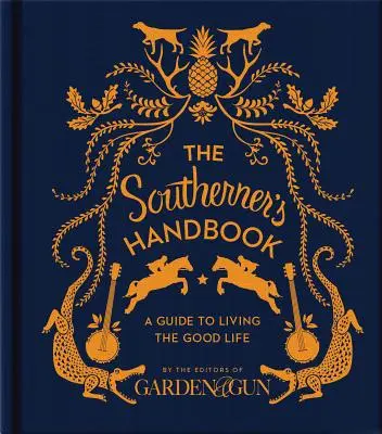 Le manuel du Sudiste : Un guide pour vivre la bonne vie - The Southerner's Handbook: A Guide to Living the Good Life