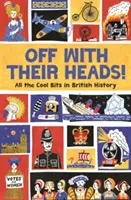 La tête en l'air ! Tous les bons coups de l'histoire britannique - Off with Their Heads!: All the Cool Bits in British History