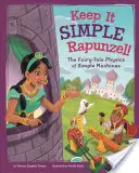 La simplicité, Raiponce ! La physique des machines simples dans les contes de fées - Keep It Simple, Rapunzel!: The Fairy-Tale Physics of Simple Machines