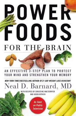 Aliments puissants pour le cerveau : Un plan efficace en 3 étapes pour protéger votre esprit et renforcer votre mémoire - Power Foods for the Brain: An Effective 3-Step Plan to Protect Your Mind and Strengthen Your Memory