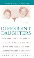 Des filles différentes : Une histoire des Filles de Bilitis et de l'émergence du mouvement pour les droits des lesbiennes - Different Daughters: A History of the Daughters of Bilitis and the Rise of the Lesbian Rights Movement