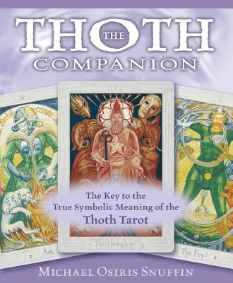 Le Compagnon de Thoth : La clé de la véritable signification symbolique du Tarot de Thoth - The Thoth Companion: The Key to the True Symbolic Meaning of the Thoth Tarot
