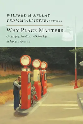 L'importance du lieu : Géographie, identité et vie civique dans l'Amérique moderne - Why Place Matters: Geography, Identity, and Civic Life in Modern America