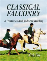 La fauconnerie classique - Un traité sur le fauchage des corbeaux et des corneilles - Classical Falconry - A Treatise on Rook & Crow Hawking