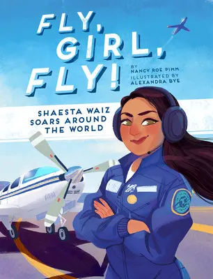 Vole, fille, vole ! Shaesta Waiz fait le tour du monde - Fly, Girl, Fly!: Shaesta Waiz Soars Around the World