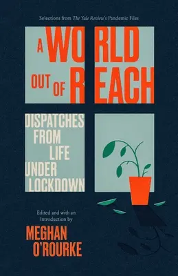 Un monde hors d'atteinte : Dispatches from Life Under Lockdown (en anglais) - A World Out of Reach: Dispatches from Life Under Lockdown