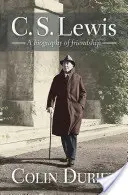 C S Lewis : Une biographie de l'amitié - C S Lewis: A Biography of Friendship