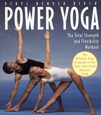 Power Yoga : L'entraînement total de la force et de la souplesse - Power Yoga: The Total Strength and Flexibility Workout