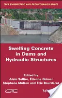 Gonflement du béton dans les barrages et les ouvrages hydrauliques : Dsc 2017 - Swelling Concrete in Dams and Hydraulic Structures: Dsc 2017