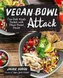 Vegan Bowl Attack ! Plus de 100 repas en un plat remplis d'énergie végétale - Vegan Bowl Attack!: More Than 100 One-Dish Meals Packed with Plant-Based Power