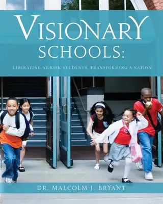 Écoles visionnaires : Libérer les élèves à risque, transformer une nation - Visionary Schools: Liberating At-Risk Students, Transforming a Nation