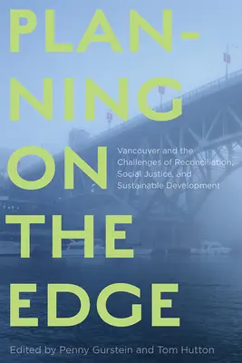 Planning on the Edge : Vancouver et les défis de la réconciliation, de la justice sociale et du développement durable - Planning on the Edge: Vancouver and the Challenges of Reconciliation, Social Justice, and Sustainable Development