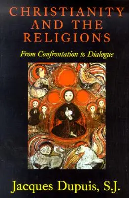 Le christianisme et les religions : De la confrontation au dialogue - Christianity and the Religions: From Confrontation to Dialogue