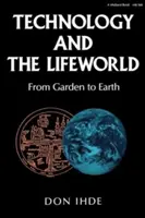 La technologie et le monde de la vie : Du jardin à la terre - Technology and the Lifeworld: From Garden to Earth