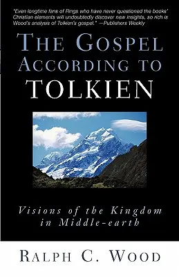L'Évangile selon Tolkien : Visions du Royaume en Terre du Milieu - The Gospel According to Tolkien: Visions of the Kingdom in Middle-Earth
