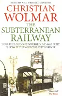 Le chemin de fer souterrain : comment le métro de Londres a été construit et comment il a changé la ville à jamais - The Subterranean Railway: How the London Underground Was Built and How It Changed the City Forever