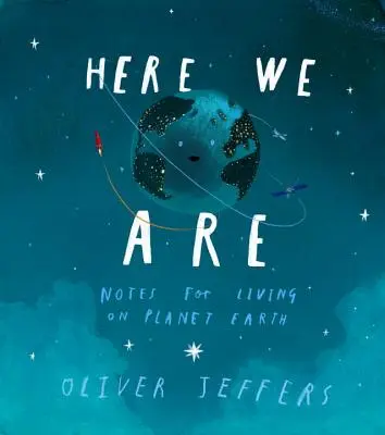 Nous sommes ici : Notes pour vivre sur la planète Terre - Here We Are: Notes for Living on Planet Earth