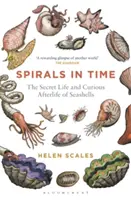 Spirales dans le temps : la vie secrète et l'après-vie curieuse des coquillages - Spirals in Time: The Secret Life and Curious Afterlife of Seashells