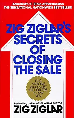 Les secrets de Zig Ziglar pour conclure une vente - Zig Ziglar's Secrets of Closing the Sale