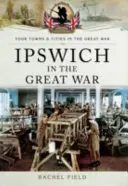 Ipswich dans la Grande Guerre - Ipswich in the Great War