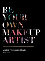 Soyez votre propre maquilleur : Libérez votre beauté intérieure - Be Your Own Makeup Artist: Unleash Your Inner Beauty