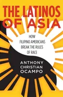 Les Latinos d'Asie : comment les Philippins américains brisent les règles de la race - The Latinos of Asia: How Filipino Americans Break the Rules of Race