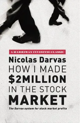 Comment j'ai gagné 2 millions de dollars en bourse : Le système Darvas pour les profits boursiers - How I Made $2 Million in the Stock Market: The Darvas System for Stock Market Profits