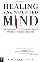 Guérir l'esprit blessé : La psychose du monde moderne et la recherche du soi - Healing the Wounded Mind: The Psychosis of the Modern World and the Search for the Self