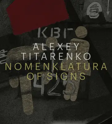 Alexey Titarenko : La Nomenklatura des signes - Alexey Titarenko: Nomenklatura of Signs