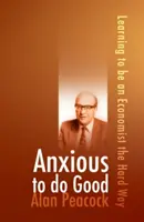 Anxious to Do Good : Apprendre à devenir économiste à la dure - Anxious to Do Good: Learning to Be an Economist the Hard Way