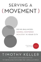 Au service d'un mouvement : Un ministère équilibré et centré sur l'Evangile dans votre ville - Serving a Movement: Doing Balanced, Gospel-Centered Ministry in Your City