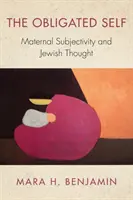 Le moi obligé : la subjectivité maternelle et la pensée juive - The Obligated Self: Maternal Subjectivity and Jewish Thought