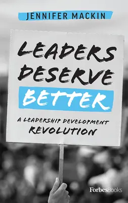 Les leaders méritent mieux : Une révolution dans le développement du leadership - Leaders Deserve Better: A Leadership Development Revolution