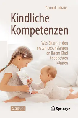 Kindliche Kompetenzen : Ce que les mères des premières années de leur vie peuvent savoir sur leurs enfants - Kindliche Kompetenzen: Was Eltern in Den Ersten Lebensjahren an Ihrem Kind Beobachten Knnen