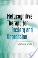 Thérapie métacognitive pour l'anxiété et la dépression - Metacognitive Therapy for Anxiety and Depression