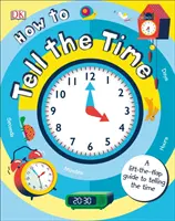 Comment dire l'heure - Un guide à soulever pour dire l'heure - How to Tell the Time - A Lift-the-flap Guide to Telling the Time