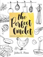 L'omelette parfaite : Recettes essentielles pour le cuisinier amateur - The Perfect Omelet: Essential Recipes for the Home Cook