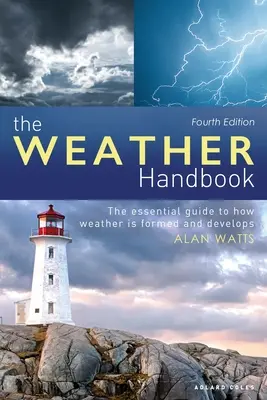 Le manuel de la météo : Le guide essentiel de la formation et de l'évolution du temps - The Weather Handbook: The Essential Guide to How Weather Is Formed and Develops