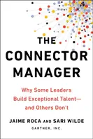 Connector Manager - Pourquoi certains leaders développent des talents exceptionnels et d'autres non - Connector Manager - Why Some Leaders Build Exceptional Talent-and Others Don't