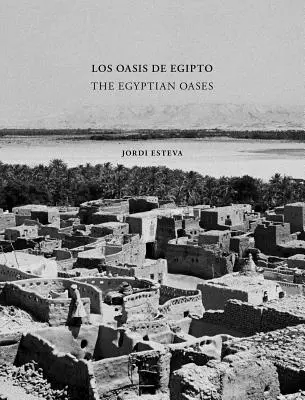 Jordi Esteva : Les oasis égyptiennes - Jordi Esteva: The Egyptian Oases