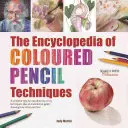 L'encyclopédie des techniques du crayon de couleur : Un répertoire complet, étape par étape, des principales techniques, ainsi qu'une galerie d'inspiration montrant comment les artistes ont réussi à créer leur propre style. - The Encyclopedia of Coloured Pencil Techniques: A Complete Step-By-Step Directory of Key Techniques, Plus an Inspirational Gallery Showing How Artists