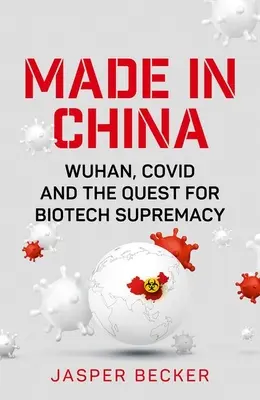 Fabriqué en Chine : Wuhan, Covid et la quête de la suprématie biotechnologique - Made in China: Wuhan, Covid and the Quest for Biotech Supremacy