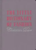 Petit dictionnaire de la mode - Un guide vestimentaire pour toutes les femmes - Little Dictionary of Fashion - A Guide to Dress Sense for Every Woman