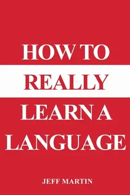 Comment apprendre une langue de façon authentique - How to Really Learn a Language