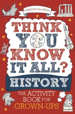 Vous pensez tout savoir ? Histoire : Le livre d'activités pour adultes - Think You Know It All? History: The Activity Book for Grown-Ups