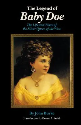 La légende de Baby Doe : La vie et l'époque de la reine d'argent de l'Ouest - The Legend of Baby Doe: The Life and Times of the Silver Queen of the West