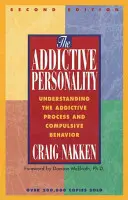 La personnalité addictive : Comprendre le processus de dépendance et le comportement compulsif - The Addictive Personality: Understanding the Addictive Process and Compulsive Behavior