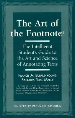 L'art de la note de bas de page : le guide de l'étudiant intelligent sur l'art et la science de l'annotation des textes - The Art of the Footnote: The Intelligent Student's Guide to the Art and Science of Annotating Texts