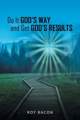 Faites-le à la manière de Dieu et obtenez les résultats de Dieu - Do It God's Way and Get God's Results