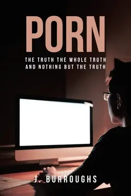 Pornographie - La vérité Toute la vérité et rien que la vérité - Porn-The Truth The Whole Truth and Nothing But The Truth
